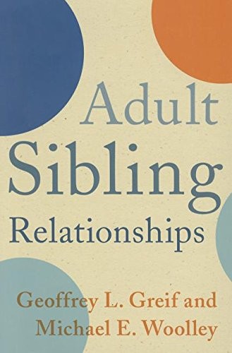 Adult Sibling Relationships by Geoffrey Greif and Michael Woolley